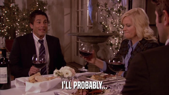 I'LL PROBABLY...  