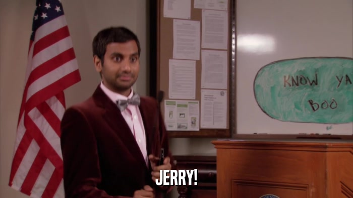 JERRY!  