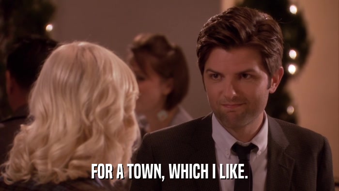 FOR A TOWN, WHICH I LIKE.  