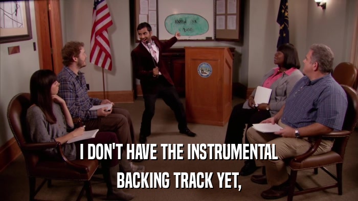 I DON'T HAVE THE INSTRUMENTAL BACKING TRACK YET, 