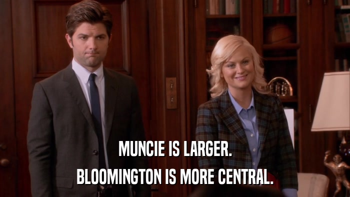 MUNCIE IS LARGER. BLOOMINGTON IS MORE CENTRAL. 