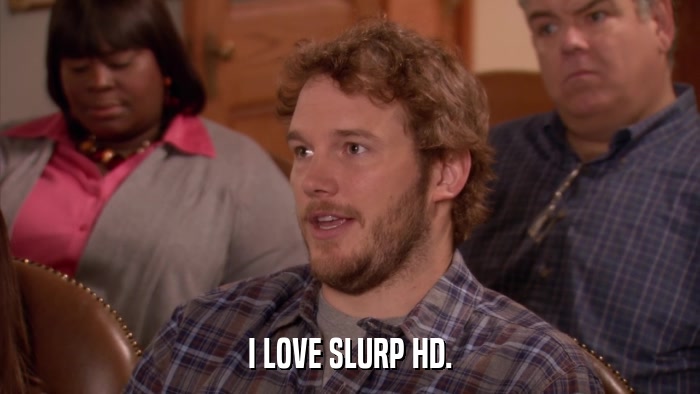 I LOVE SLURP HD.  