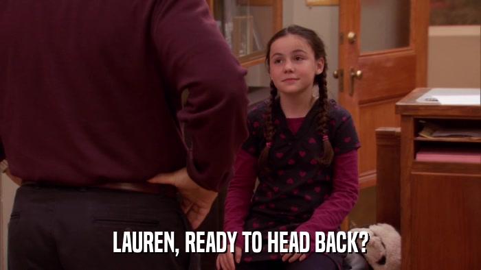 LAUREN, READY TO HEAD BACK?  