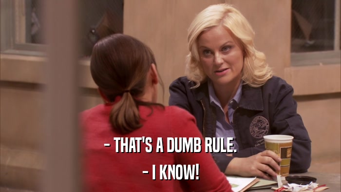 - THAT'S A DUMB RULE. - I KNOW! 
