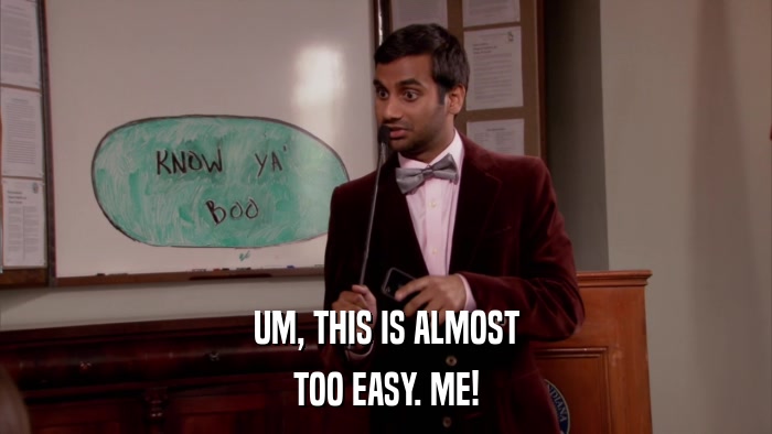 UM, THIS IS ALMOST TOO EASY. ME! 