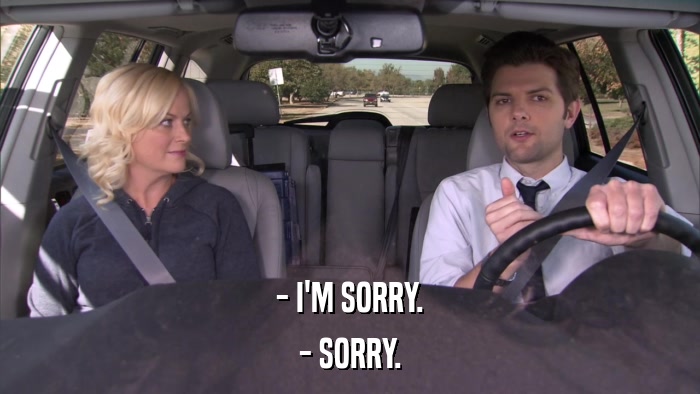 - I'M SORRY. - SORRY. 