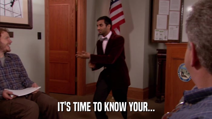 IT'S TIME TO KNOW YOUR...  