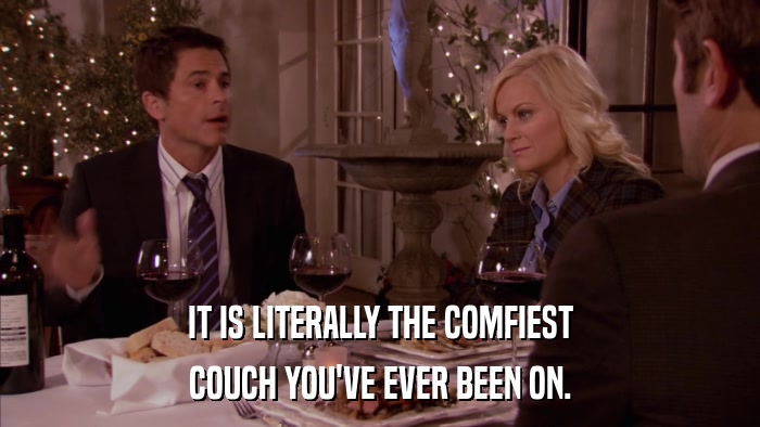 IT IS LITERALLY THE COMFIEST COUCH YOU'VE EVER BEEN ON. 