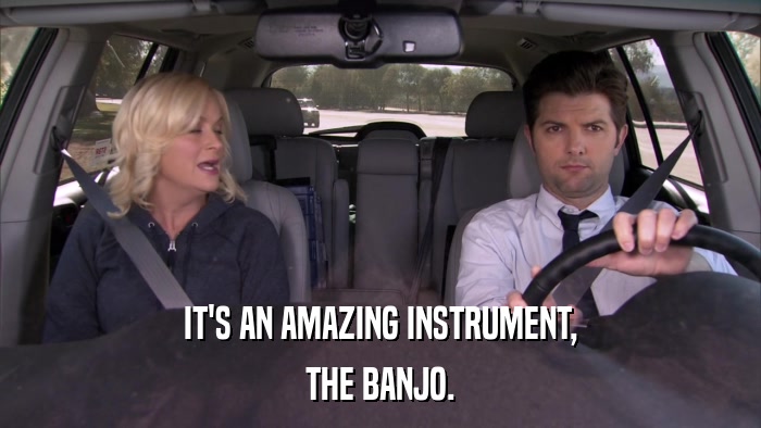 IT'S AN AMAZING INSTRUMENT, THE BANJO. 