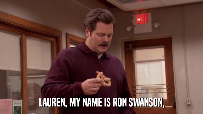 LAUREN, MY NAME IS RON SWANSON,  