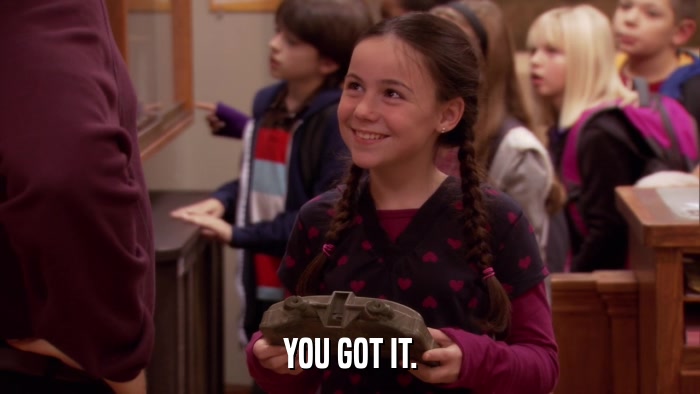 YOU GOT IT.  