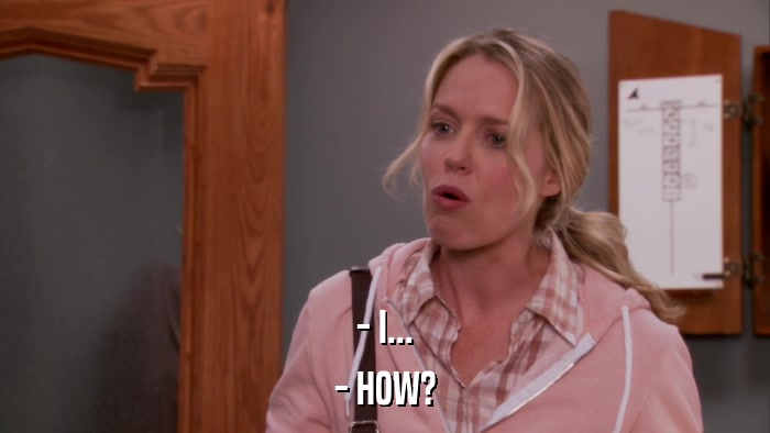- I... - HOW? 