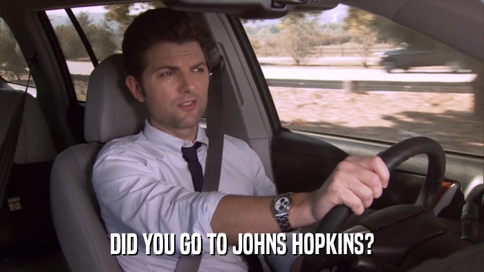 DID YOU GO TO JOHNS HOPKINS?  