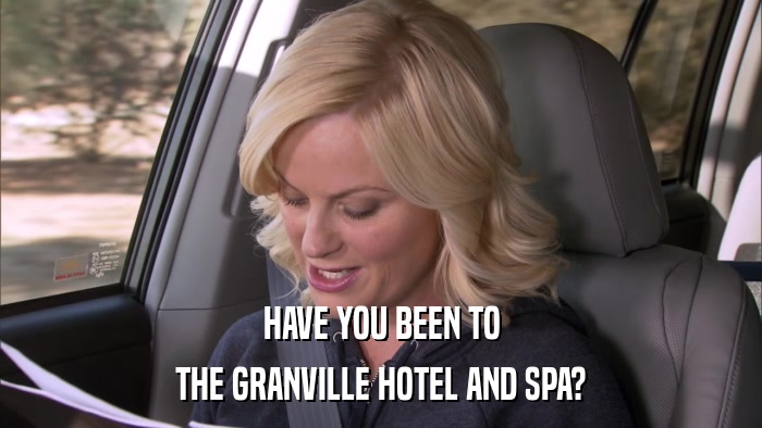 HAVE YOU BEEN TO THE GRANVILLE HOTEL AND SPA? 