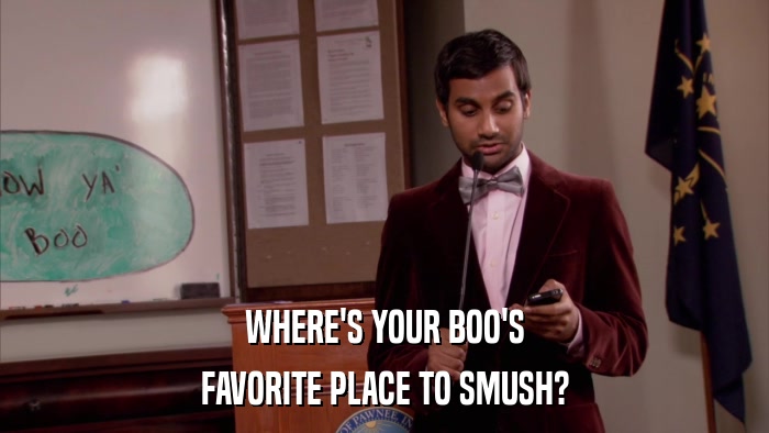 WHERE'S YOUR BOO'S FAVORITE PLACE TO SMUSH? 