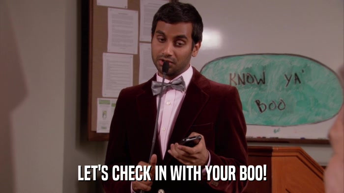 LET'S CHECK IN WITH YOUR BOO!  