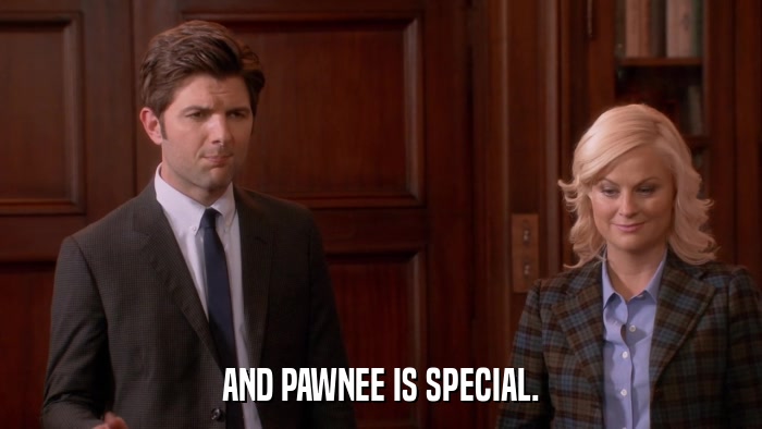 AND PAWNEE IS SPECIAL.  
