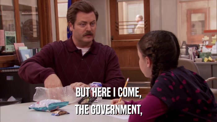 BUT HERE I COME, THE GOVERNMENT, 
