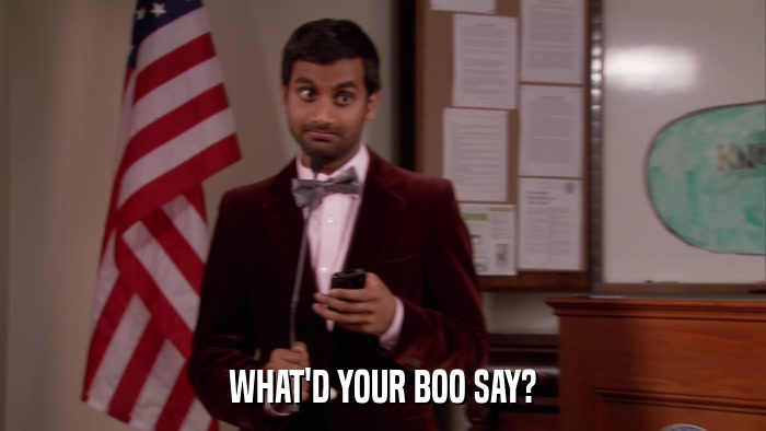 WHAT'D YOUR BOO SAY?  