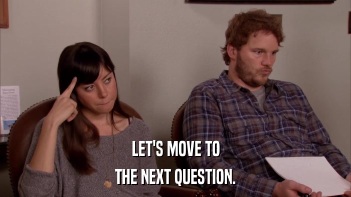 LET'S MOVE TO THE NEXT QUESTION. 
