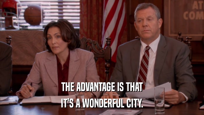 THE ADVANTAGE IS THAT IT'S A WONDERFUL CITY. 