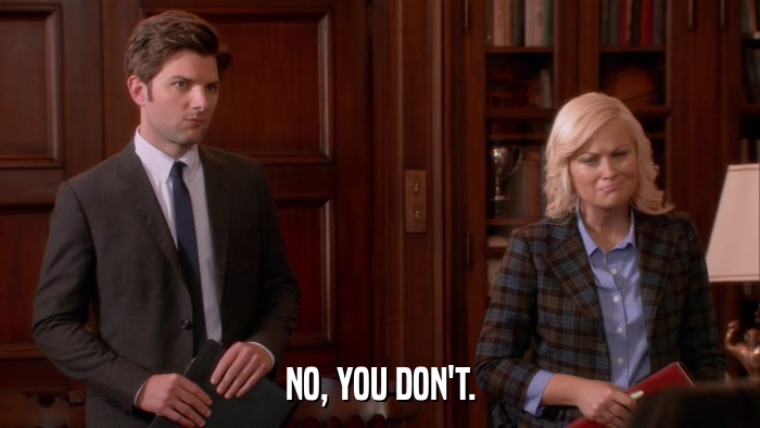 NO, YOU DON'T.  