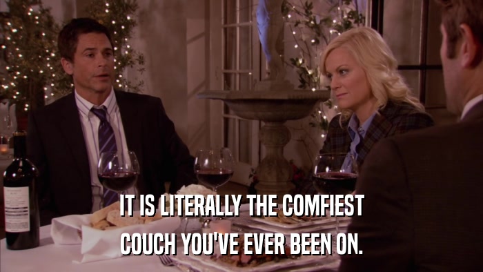 IT IS LITERALLY THE COMFIEST COUCH YOU'VE EVER BEEN ON. 