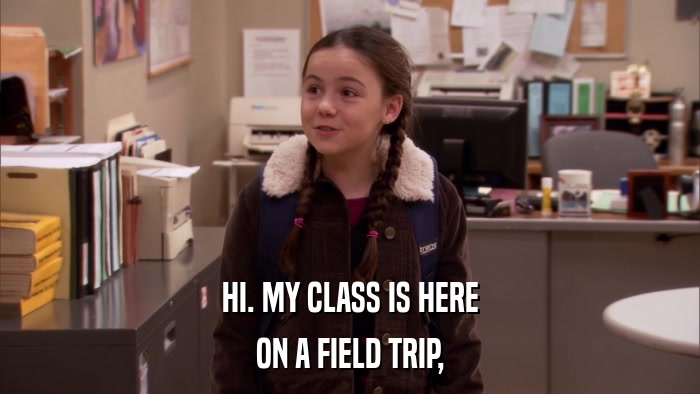 HI. MY CLASS IS HERE ON A FIELD TRIP, 