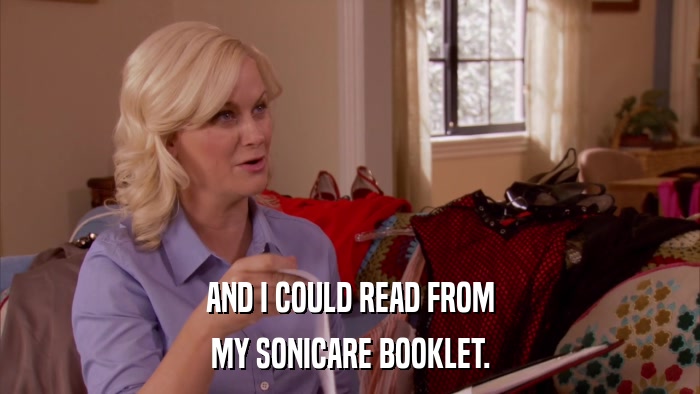AND I COULD READ FROM MY SONICARE BOOKLET. 
