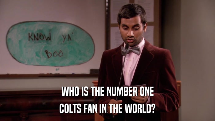 WHO IS THE NUMBER ONE COLTS FAN IN THE WORLD? 