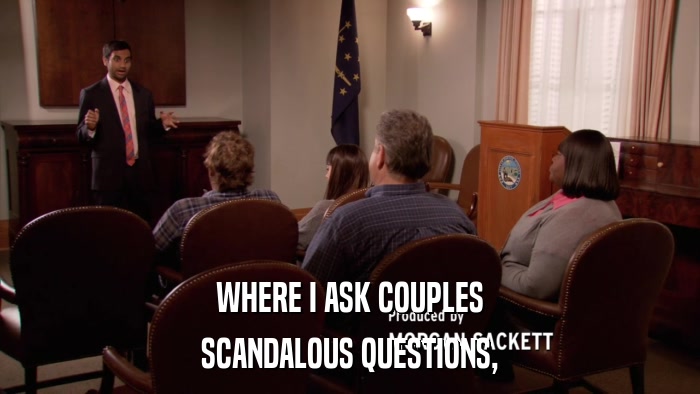 WHERE I ASK COUPLES SCANDALOUS QUESTIONS, 