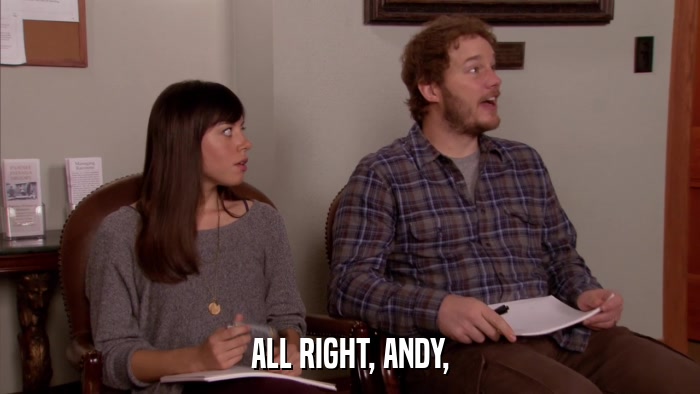 ALL RIGHT, ANDY,  