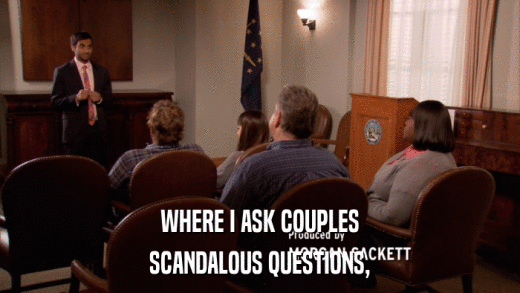 WHERE I ASK COUPLES SCANDALOUS QUESTIONS, 