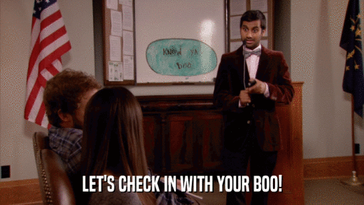 LET'S CHECK IN WITH YOUR BOO!  