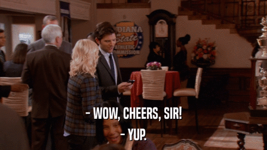 - WOW, CHEERS, SIR! - YUP. 