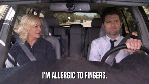 I'M ALLERGIC TO FINGERS.  