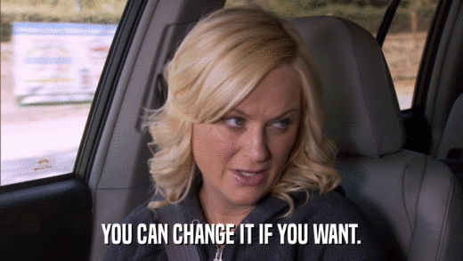 YOU CAN CHANGE IT IF YOU WANT.  