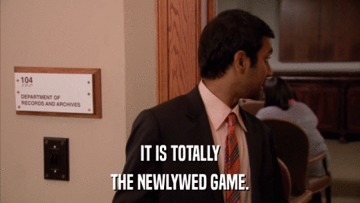IT IS TOTALLY THE NEWLYWED GAME. 