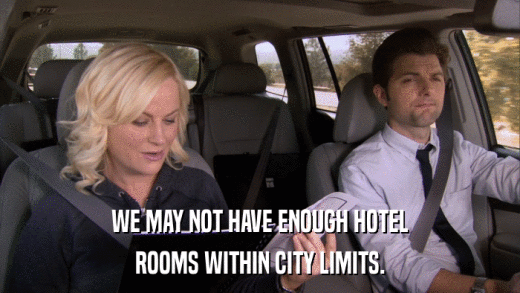 WE MAY NOT HAVE ENOUGH HOTEL ROOMS WITHIN CITY LIMITS. 