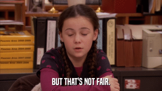 BUT THAT'S NOT FAIR.  