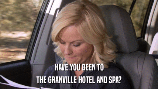 HAVE YOU BEEN TO THE GRANVILLE HOTEL AND SPA? 