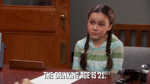 THE DRINKING AGE IS 21.  