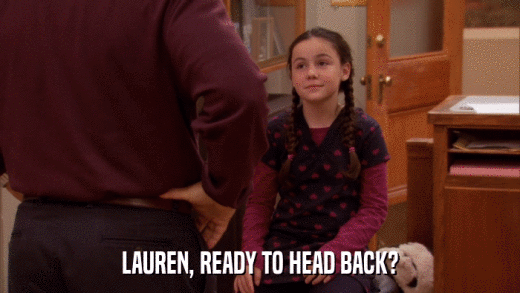 LAUREN, READY TO HEAD BACK?  