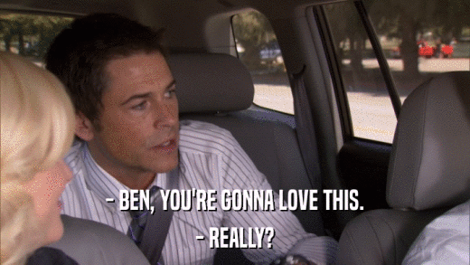 - BEN, YOU'RE GONNA LOVE THIS. - REALLY? 