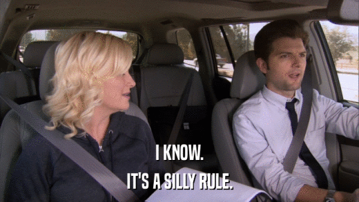 I KNOW. IT'S A SILLY RULE. 