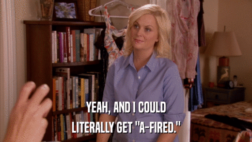 YEAH, AND I COULD LITERALLY GET 