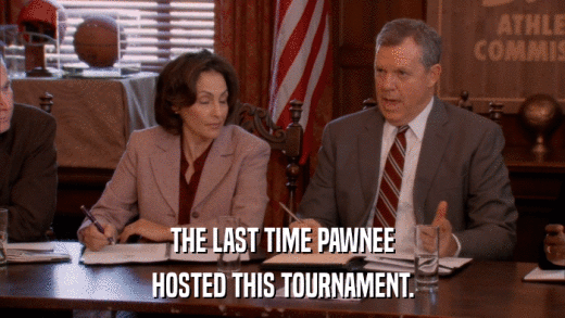 THE LAST TIME PAWNEE HOSTED THIS TOURNAMENT. 