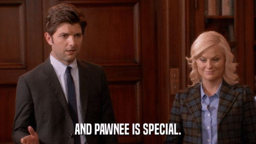 AND PAWNEE IS SPECIAL.  