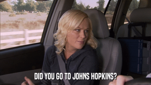 DID YOU GO TO JOHNS HOPKINS?  