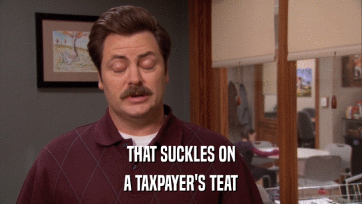 THAT SUCKLES ON A TAXPAYER'S TEAT 